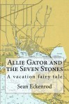 Allie Gator And The Seven Stones by Sean Eckenrod